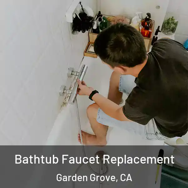  Bathtub Faucet Replacement Garden Grove, CA