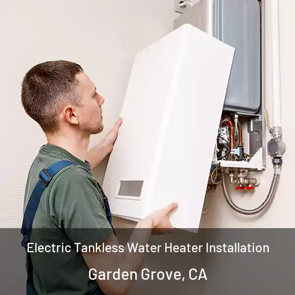  Electric Tankless Water Heater Installation Garden Grove, CA