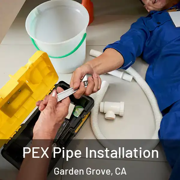  PEX Pipe Installation Garden Grove, CA