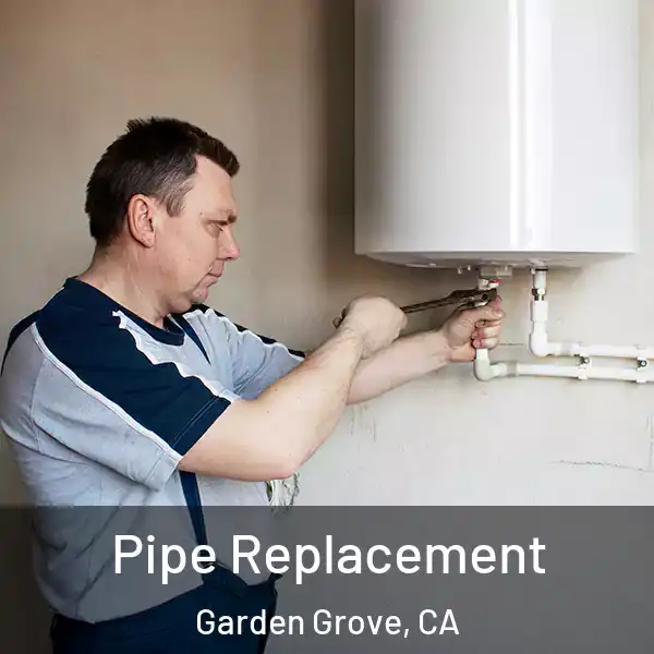  Pipe Replacement Garden Grove, CA