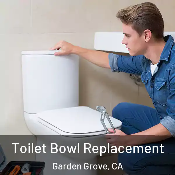  Toilet Bowl Replacement Garden Grove, CA
