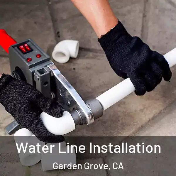  Water Line Installation Garden Grove, CA